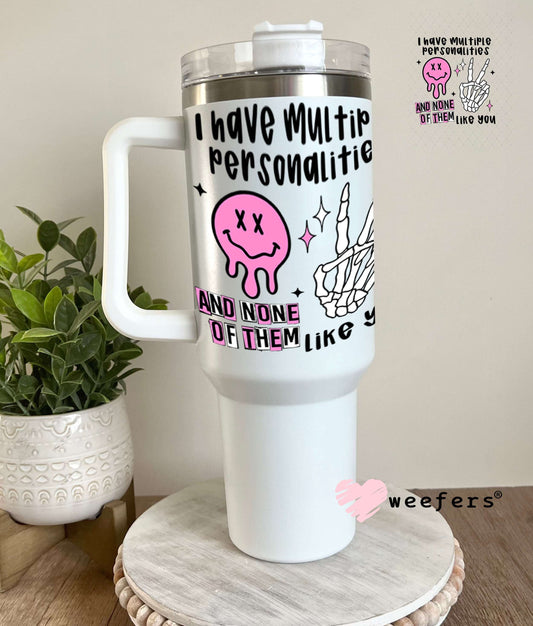 UV DTF Decal - I have Multiple Personalities 40oz Tumbler Weefers