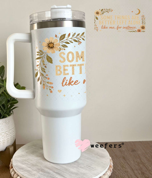 UV DTF Cup Wraps - Some Things Are Better left Alone 40oz Tumbler Weefers