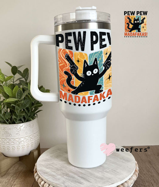 UV DTF Decal - Pew Pew Madafakas 40oz Tumbler Weefers