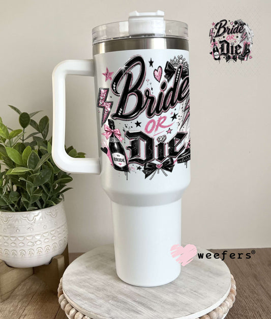 UV DTF Decal - Bride or Die 40oz Tumbler Weefers