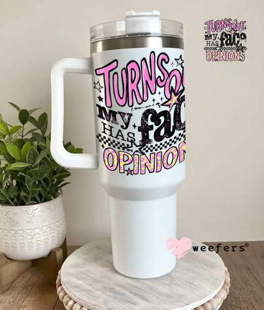 UV DTF Decal - Turns Out My Face Has Opinions 40oz Tumbler Weefers