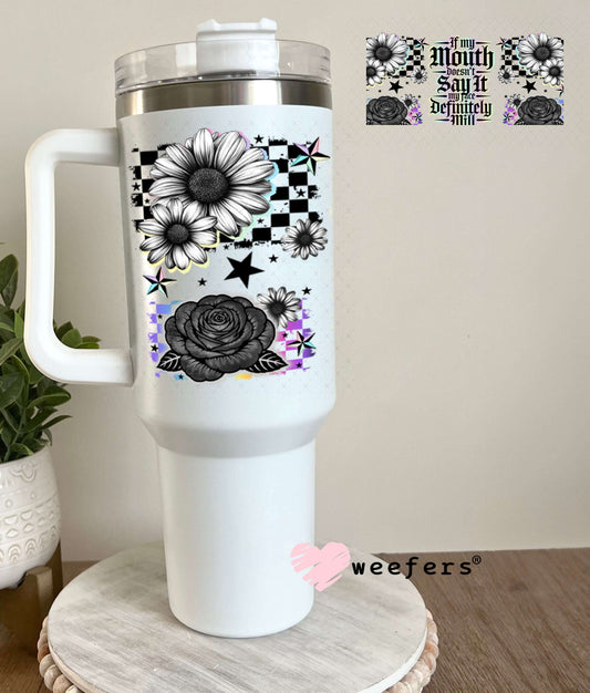 UV DTF Cup Wraps - If My Mouth Doesn't Say It My Face Definitely Will 40oz Tumbler Weefers