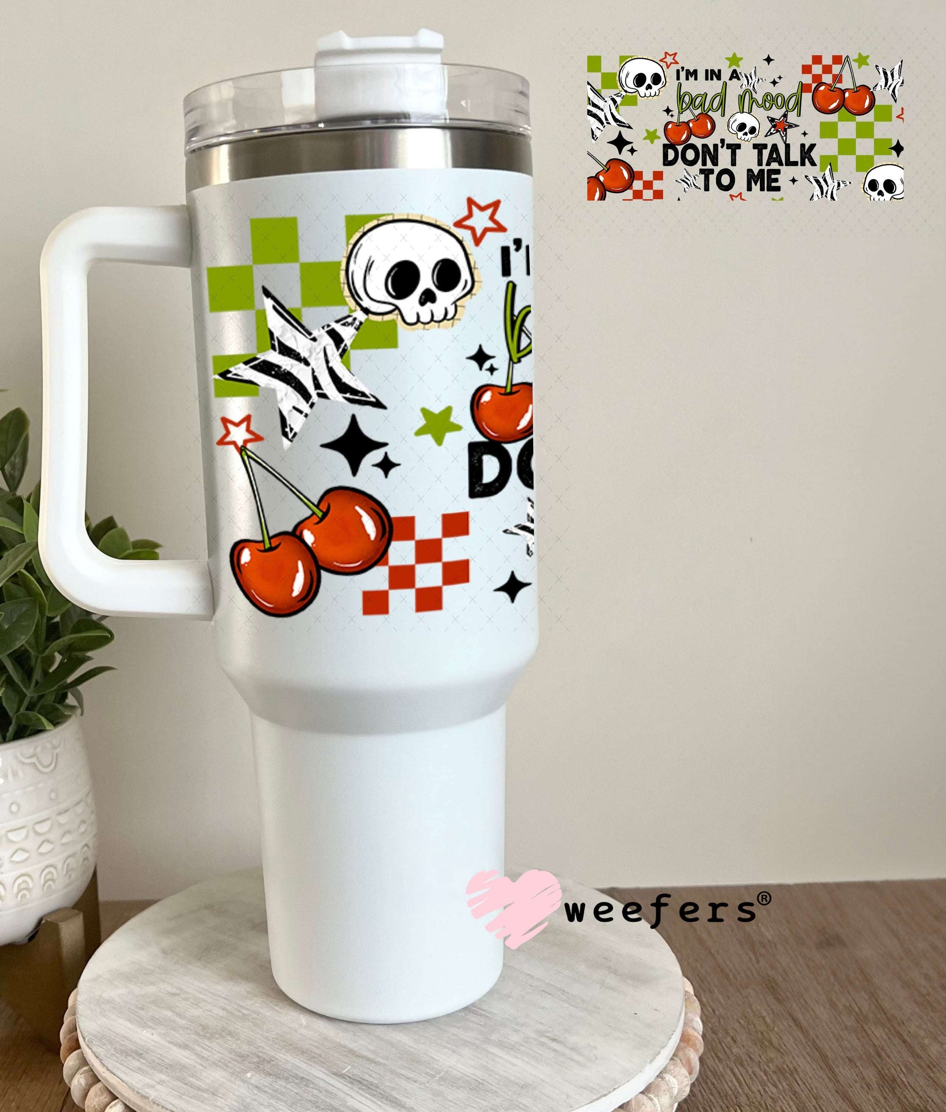 UV DTF Cup Wraps - I'm in a Bad Mood Don't Talk To Me 40oz Tumbler Weefers