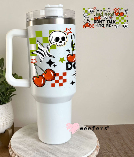 UV DTF Cup Wraps - I'm in a Bad Mood Don't Talk To Me 40oz Tumbler Weefers