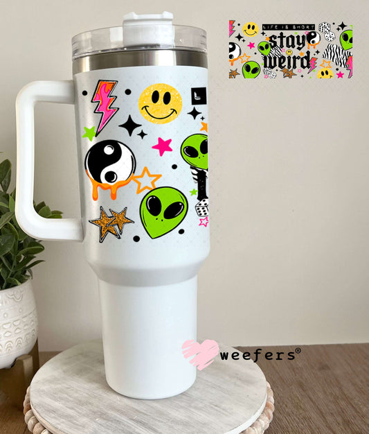 UV DTF Cup Wraps - Life is Short Stay Weird Aliens 40oz Tumbler Weefers