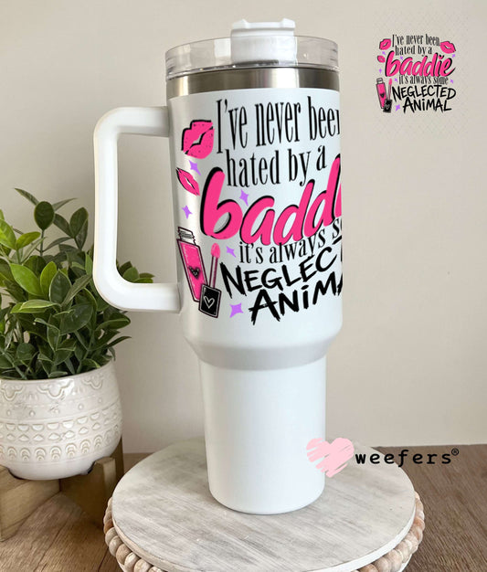 UV DTF Decal - I've Never Been Hated by a Baddie 40oz Tumbler Weefers