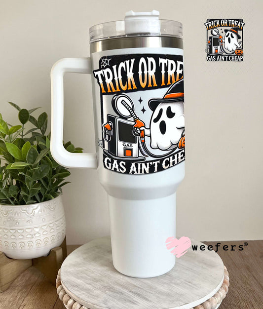 UV DTF Decal - Trick or Treat Gas Ain't Cheap 40oz Tumbler Weefers