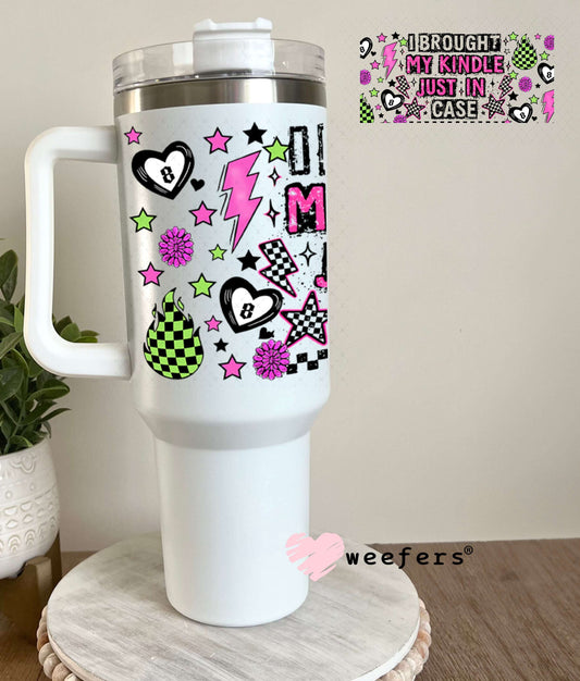 UV DTF Cup Wraps - I Brought My Kindle Just in Case - Weefers® Exclusive 40oz Tumbler Weefers