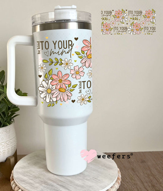 UV DTF Cup Wraps - Be Kind to Your Mind 40oz Tumbler Weefers