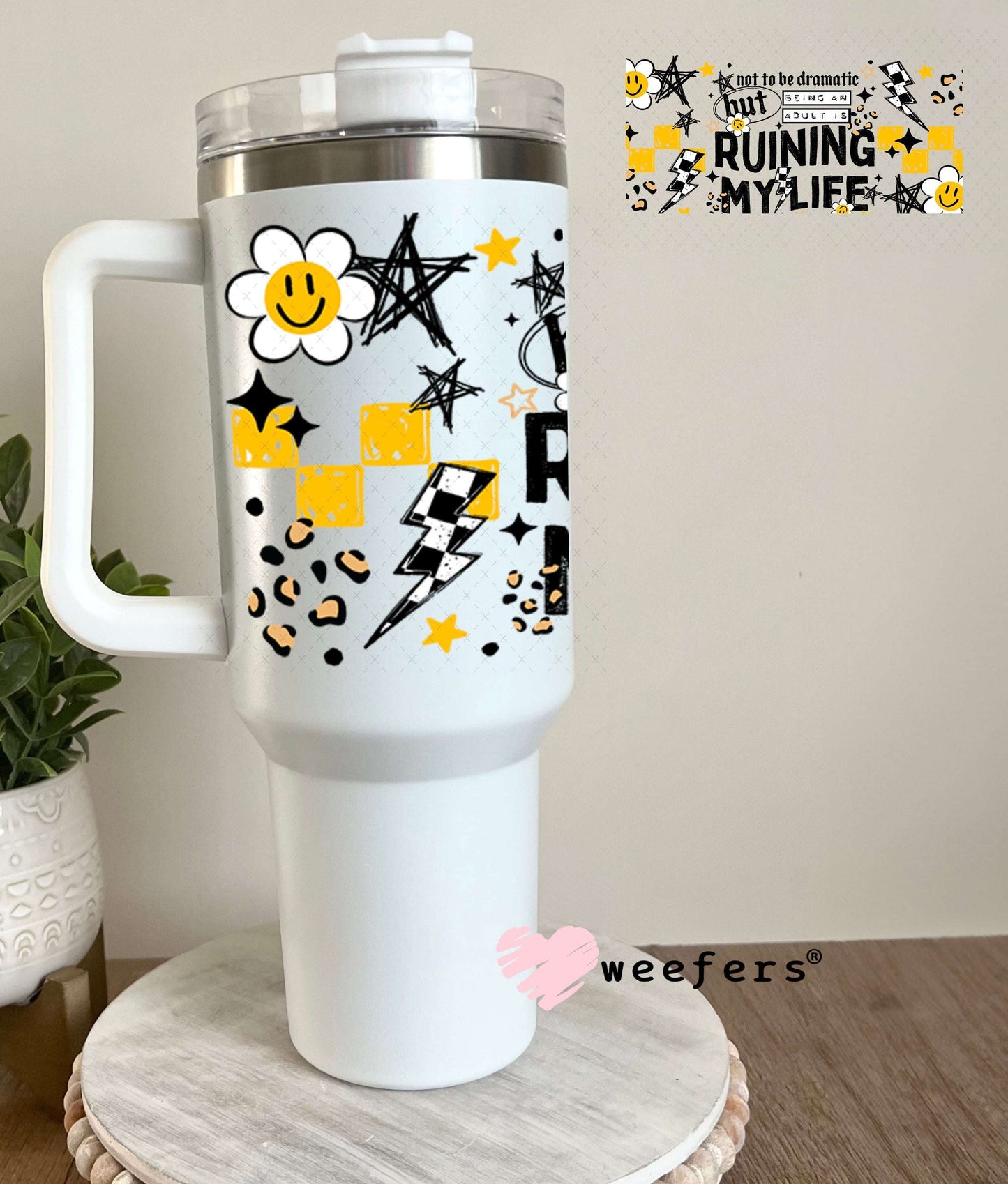 UV DTF Cup Wraps - Not to be Dramatic but Aduliting is Ruinig my Life 40oz Tumbler Weefers