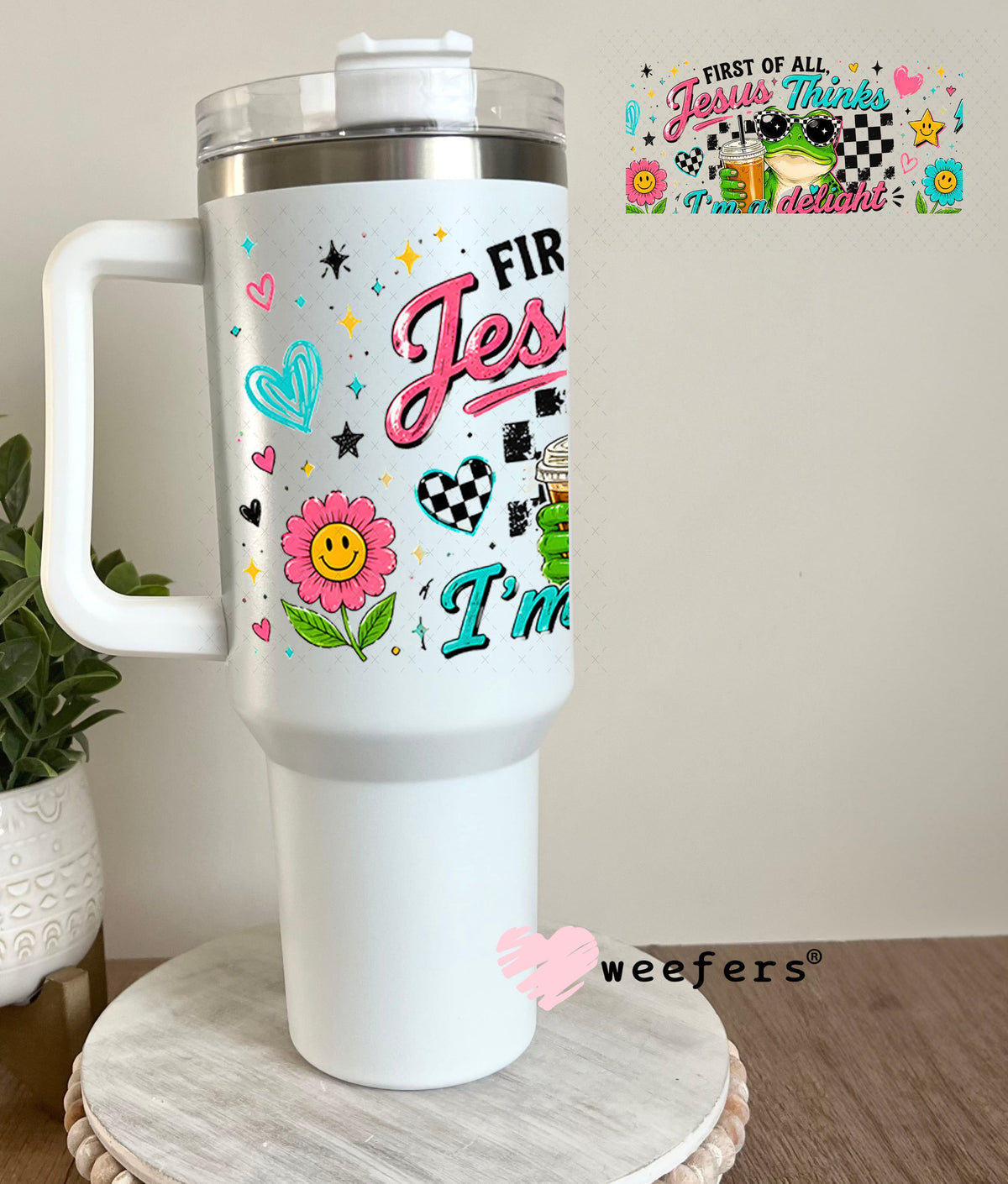 UV DTF Cup Wraps - First of all Jesus Thinks I'm a Delight Frog 40oz Tumbler Weefers