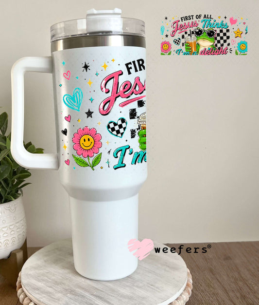 UV DTF Cup Wraps - First of all Jesus Thinks I'm a Delight Frog 40oz Tumbler Weefers