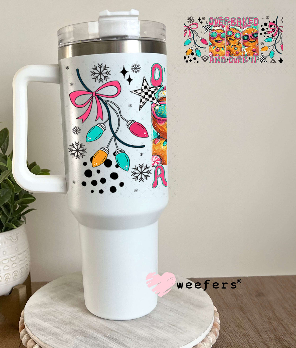 UV DTF Cup Wraps - Overbaked and Over it - Weefer® Exclusive 40oz Tumbler Weefers