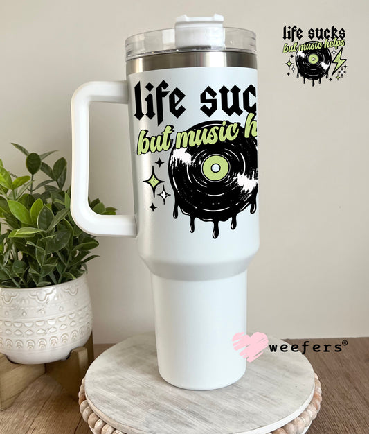 Life Sucks But Music Helps Black UV DTF Decal 40oz Tumbler Decal Weefers