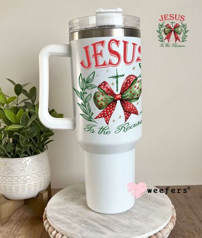UV DTF Decal - Jesus is the Reason 40oz Tumbler Weefers