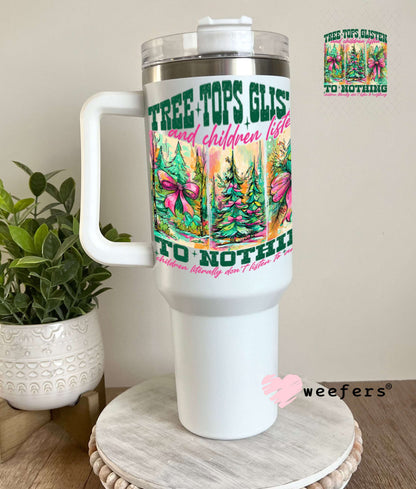 UV DTF Decal - Tree Tops Glisten and Children Listen 40oz Tumbler Weefers