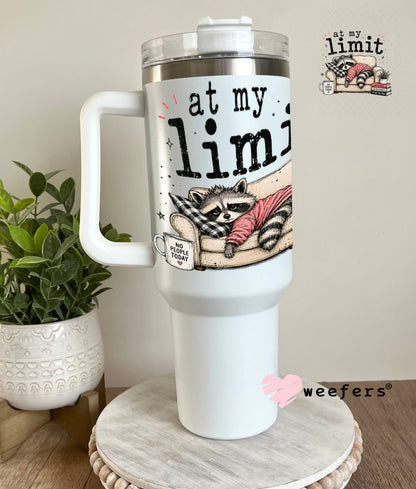UV DTF Decal - At My Limit 40oz Tumbler Weefers