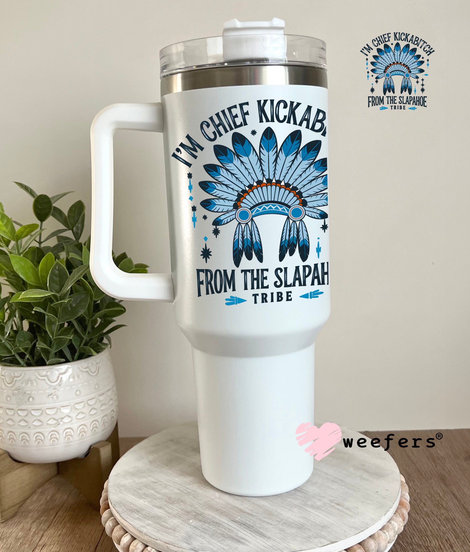 I'm Chief Kickabitch From the Slapahoe Tribe UV DTF Decal 40oz Tumbler Decal Weefers