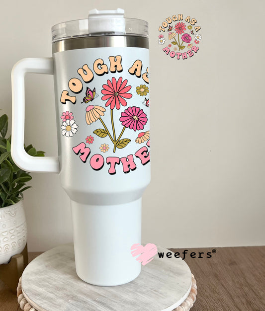 Tough as a Mother UV DTF Decal 40oz Tumbler Decal Weefers