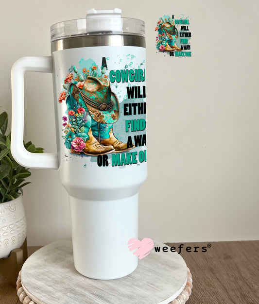 Cowgirl Will Either Find a Way or Make One UV DTF Decal 40oz Tumbler Decal Weefers