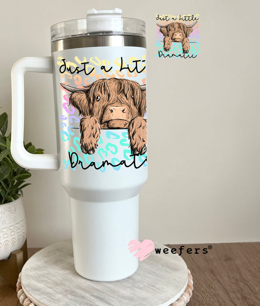 Just a Little Dramatic Highland Cow UV DTF Decal 40oz Tumbler Decal Weefers