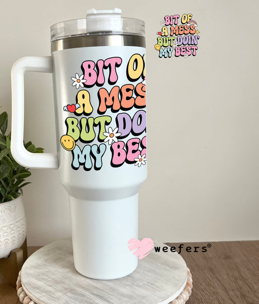 Bit of a Mess But Doin' My Best UV DTF Decal 40oz Tumbler Decal Weefers