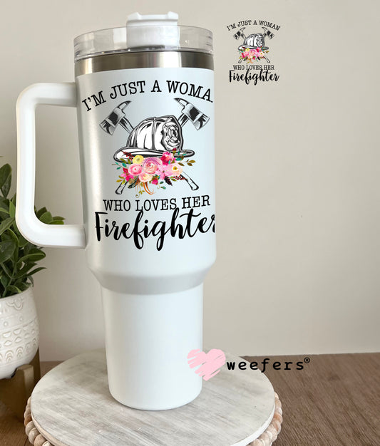 I'm Just a Woman Who Loves Her Firefighter UV DTF Decal 40oz Tumbler Decal Weefers