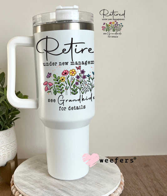 Retired Under New Management see Grandkids for Details UV DTF Decal 40oz Tumbler Decal Weefers