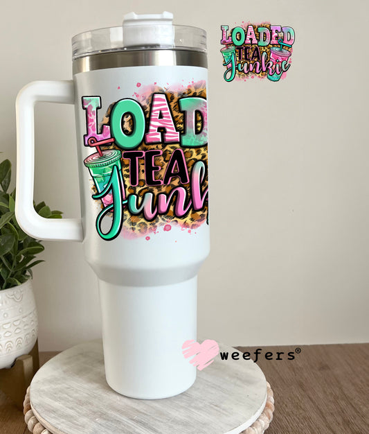 Loaded Tea Junkie UV DTF Decal 40oz Tumbler Decal Weefers