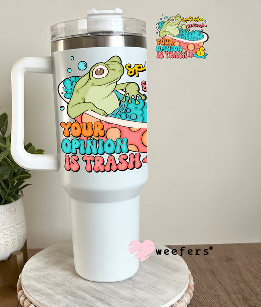 Splish Splash Your Opinion is Trash UV DTF Decal 40oz Tumbler Decal Weefers