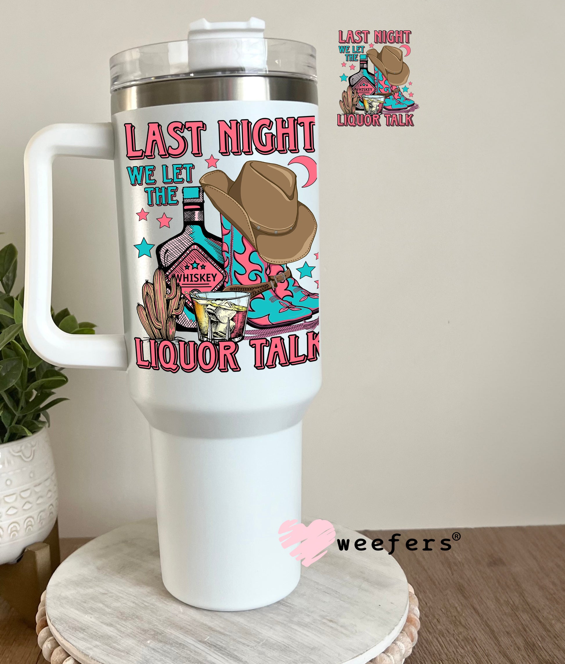 Last Night We Let the Liquor Talk UV DTF Decal 40oz Tumbler Decal Weefers