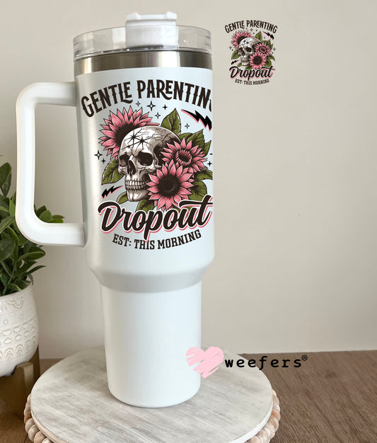 Gentle Parenting Dropout Est. This Morning UV DTF Decal 40oz Tumbler Decal Weefers