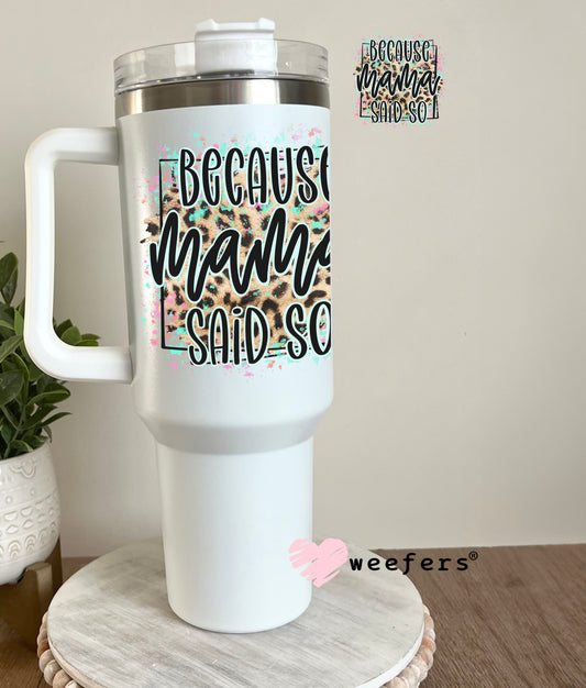 Because Mama Said So Cheetah Print UV DTF Decal 40oz Tumbler Decal Weefers