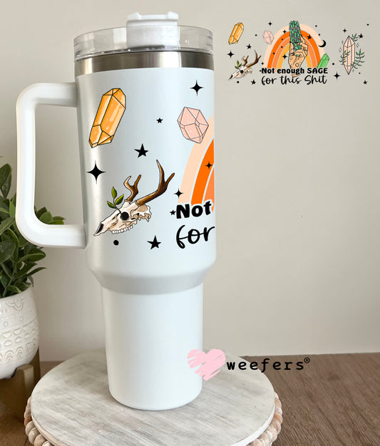 Not Enough Sage For This Sh$t UV DTF Cup Wrap 40oz Tumbler Cup Wrap Weefers