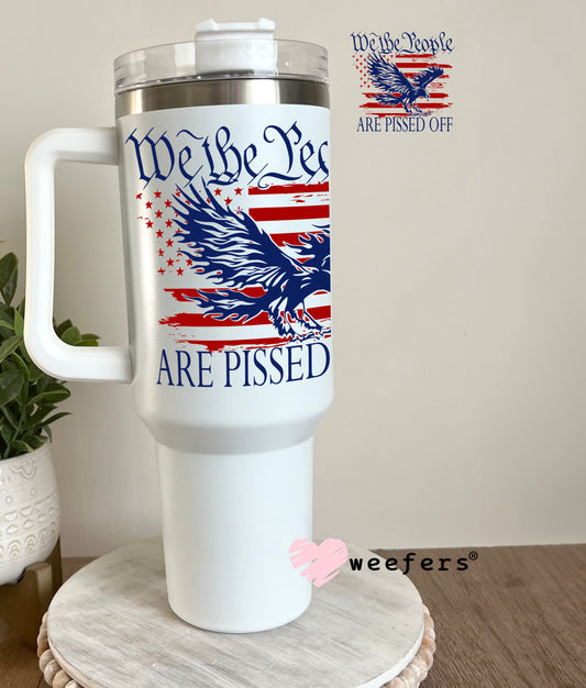 We the People Are Pissed Off UV DTF Decal 40oz Tumbler Decal Weefers