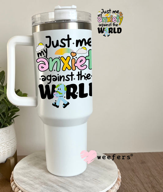 Just Me and My Anxiety Against the World UV DTF Decal 40oz Tumbler Decal Weefers