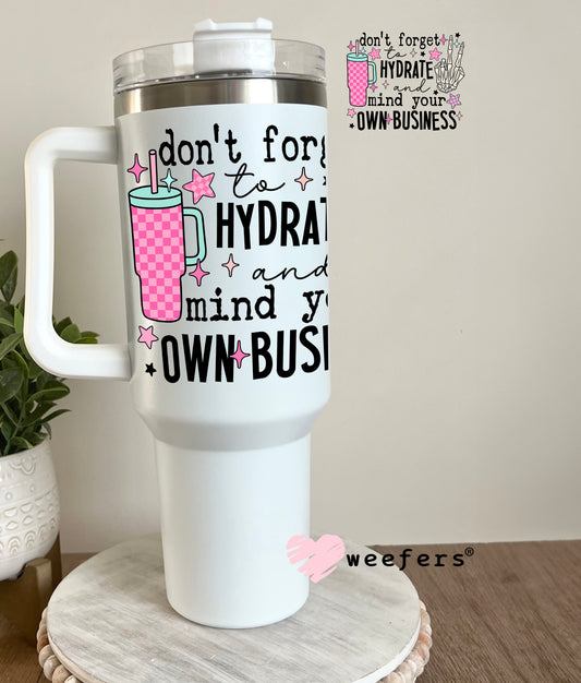 Don't Forget to Hydrate and Mind Your Own Business UV DTF Decal 40oz Tumbler Decal Weefers