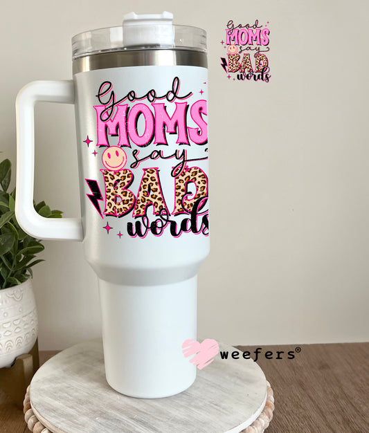 Good Moms Say Bad Words UV DTF Decal 40oz Tumbler Decal Weefers
