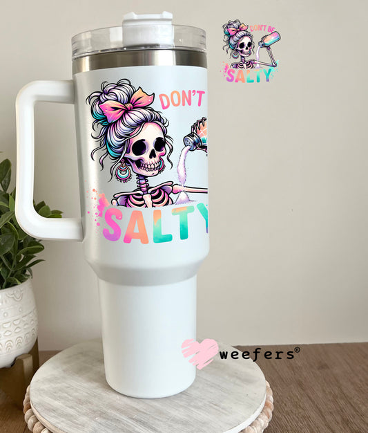 Don't Be Salty UV DTF Decal 40oz Tumbler Decal Weefers