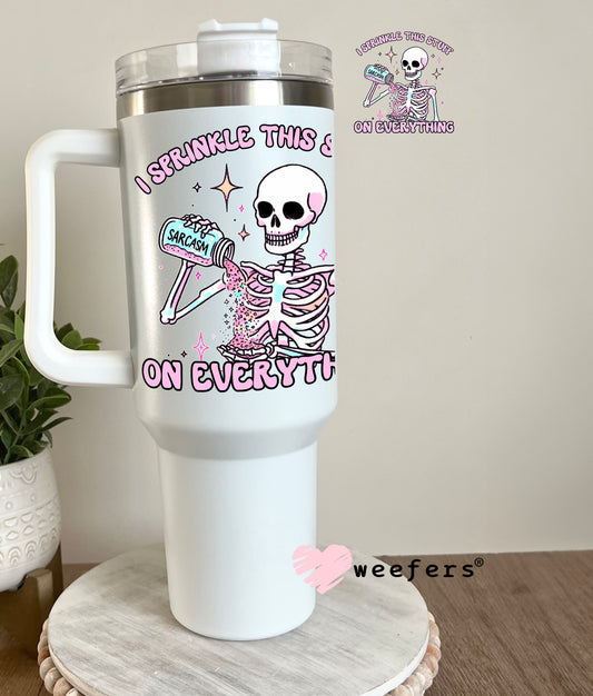 Sarcasm I Sprinkle This Stuff on Everything UV DTF Decal 40oz Tumbler Decal Weefers