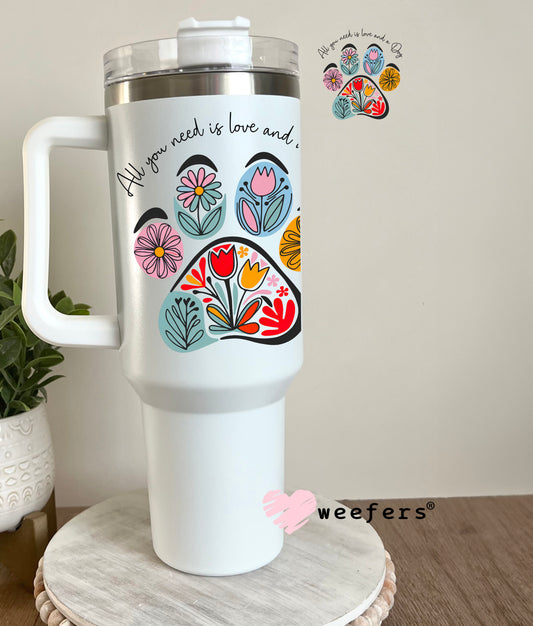 All you Need is Love and a Dog Flower Tulip Paw UV DTF Decal 40oz Tumbler Decal Weefers