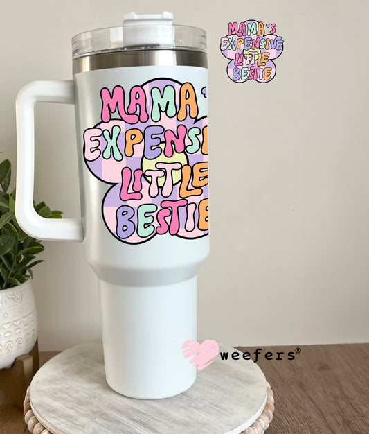Mama's Expensive Little Bestie UV DTF Decal 40oz Tumbler Decal Weefers