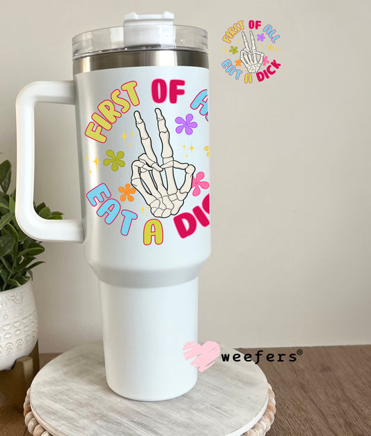 First of all eat a D$ck Circle UV DTF Decal 40oz Tumbler Decal Weefers