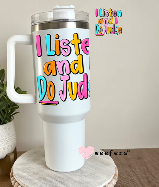 I Listen and I Do Judge UV DTF Decal 40oz Tumbler Decal Weefers