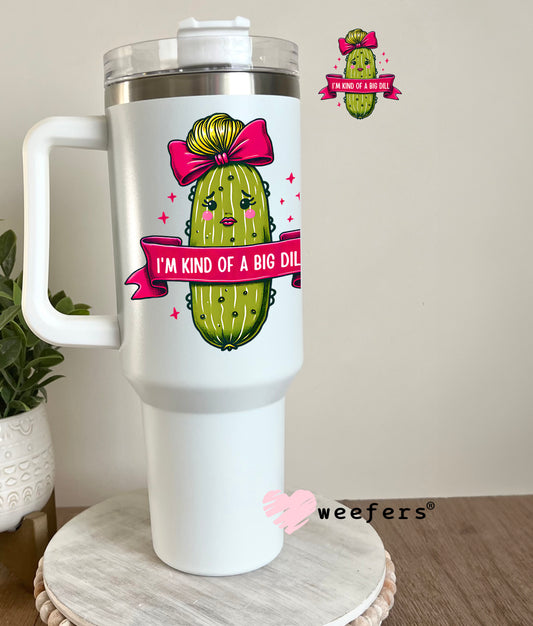 I'm Kind Of a Big Dill Girl Pickle UV DTF Decal 40oz Tumbler Decal Weefers