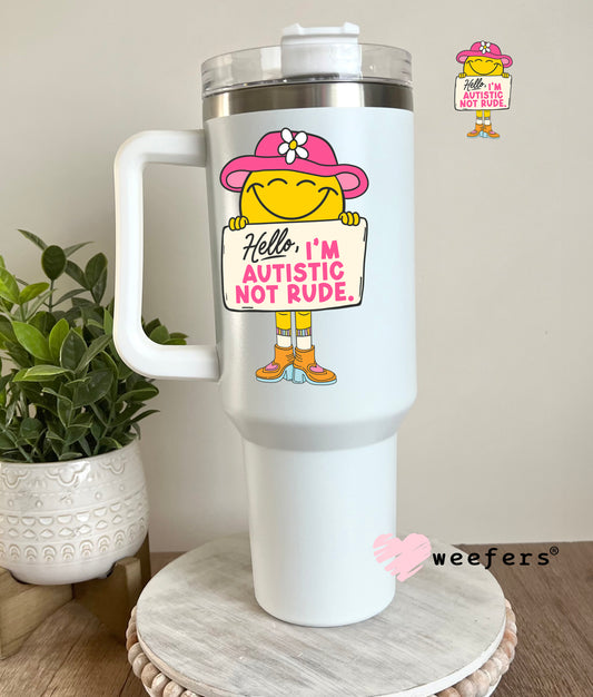 Hello I'm Autistic Not Rude UV DTF Decal 40oz Tumbler Decal Weefers