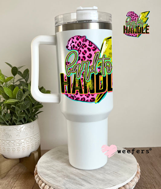 Hard to Handle UV DTF Decal 40oz Tumbler Decal Weefers