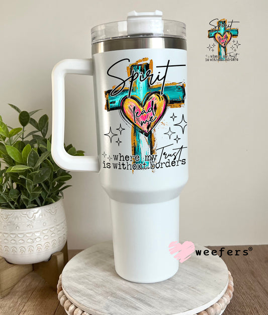 Spirit Lead Me Where my Faith is without Borders UV DTF Decal 40oz Tumbler Decal Weefers
