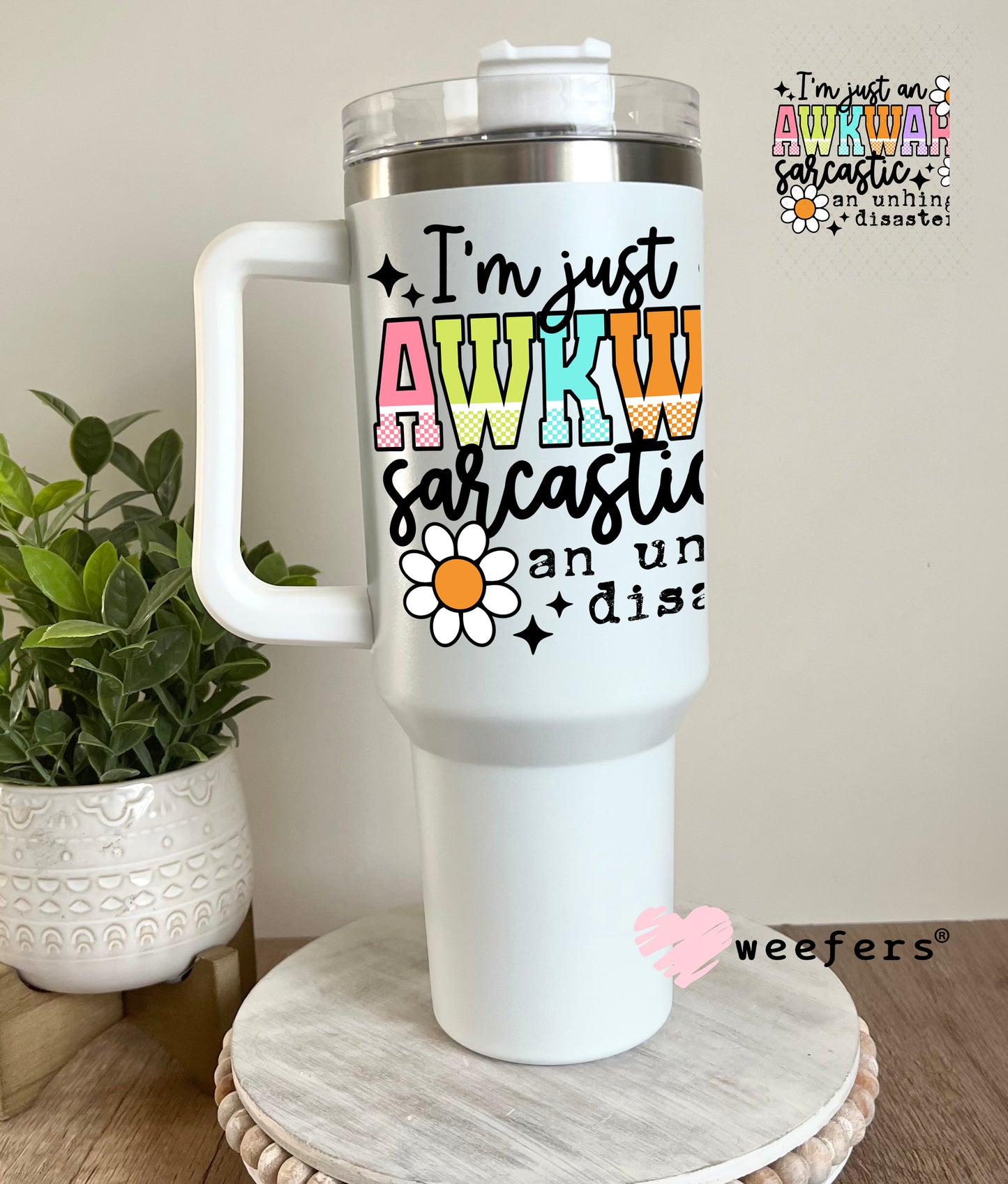 I'm Just an Awkward Sarcastic An Unhinged Disaster UV DTF Decal 40oz Tumbler Decal Weefers
