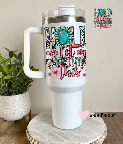 Hold on Let me Overthink This UV DTF Decal 40oz Tumbler Decal Weefers